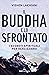 Il Buddha e lo sfrontato: I segreti spirituali per realizzarsi (Italian Edition)