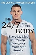 The 24/7 Body: Everyday Diet and Training Advice for Permanent Results