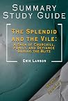 Summary And Study Guide Of The Splendid and the Vile: A Saga of Churchill, Family, and Defiance During the Blitz: Erik Larson