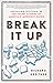Break It Up: Secession, Division, and the Secret History of America's Imperfect Union