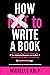 How NOT To Write A Book by Michelle Kulp