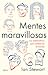 Mentes maravillosas: Los matemáticos que cambiaron el mundo