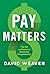 Pay Matters: The Art and Science of Employee Compensation