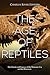 The Age of Reptiles: The History and Legacy of the Mesozoic Era and the Dinosaurs