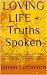 LOVING LIFE - Truths Spoken...