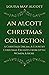 An Alcott Christmas Collection: A Christmas Dream, A Country Christmas, Excerpts from Little Women, & More