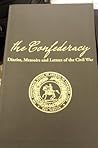 The Confederacy: Diaries, Memoirs and Letter of the Civil War The Confederacy: Diaries, Memoirs and Letter of the Civil War