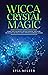 Wicca Crystal Magic by Lisa Miller