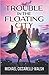 Trouble in the Floating City by Michael Ciccarelli-Walsh