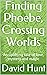 Finding Phoebe, Crossing Wo...