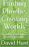 Finding Phoebe, Crossing Worlds: An uplifting tale of love, mystery and magic (The Keys of Unity Trilogy, #1)