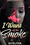 I Want All The Smoke