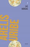 Las heridas by Arelis Uribe