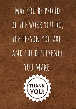 Motivational Quotes For Employee Appreciation May You Be Proud Of The Work You Do, The Person You Are, And The Difference