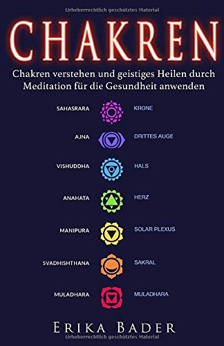 Chakren: Chakren verstehen und geistiges Heilen durch Meditation für die Gesundheit anwenden (German Edition)