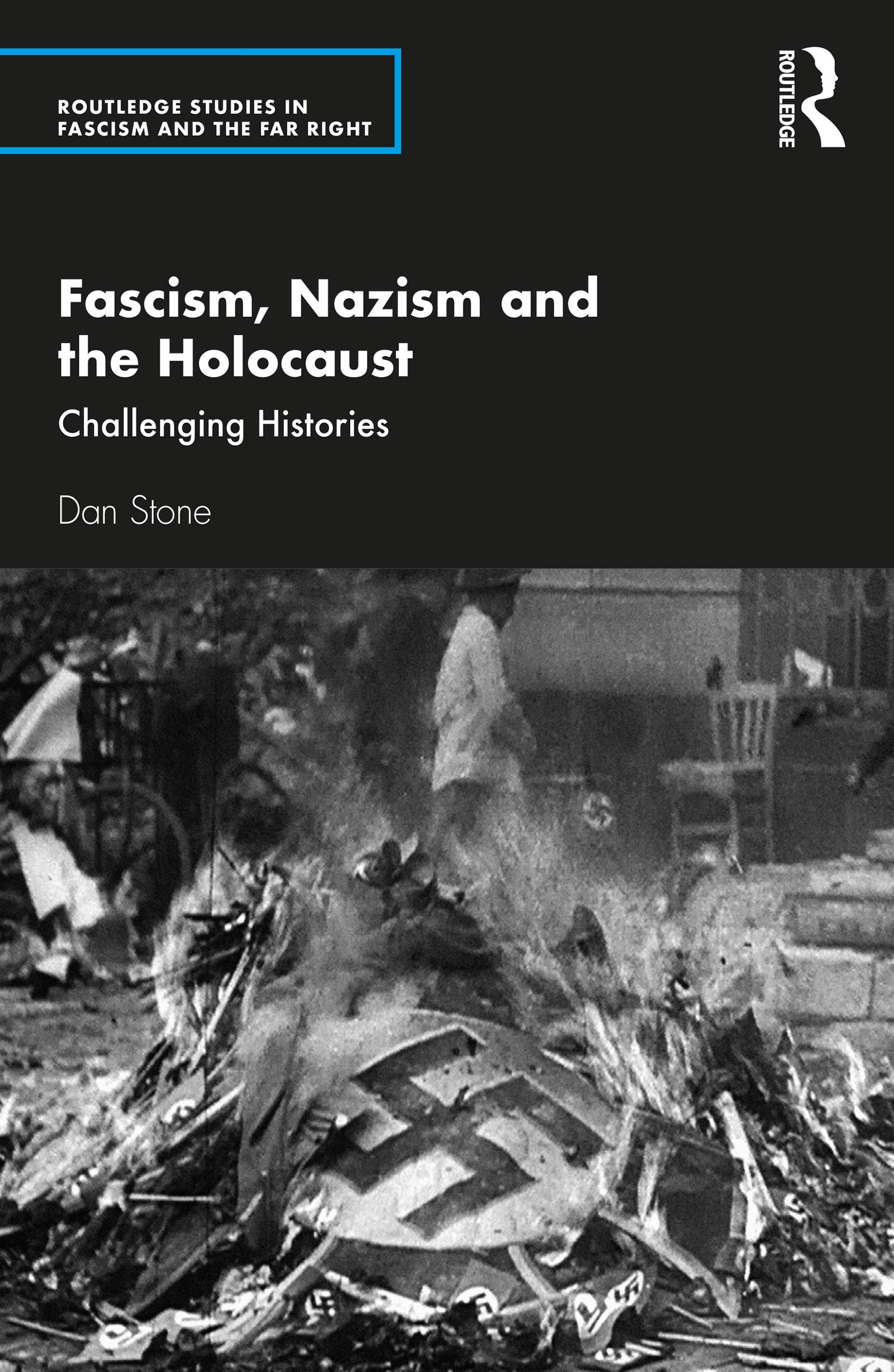 Fascism, Nazism and the Holocaust: Challenging Histories (Routledge Studies in Fascism and the Far Right)