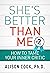 She's Better Than Me: How t...