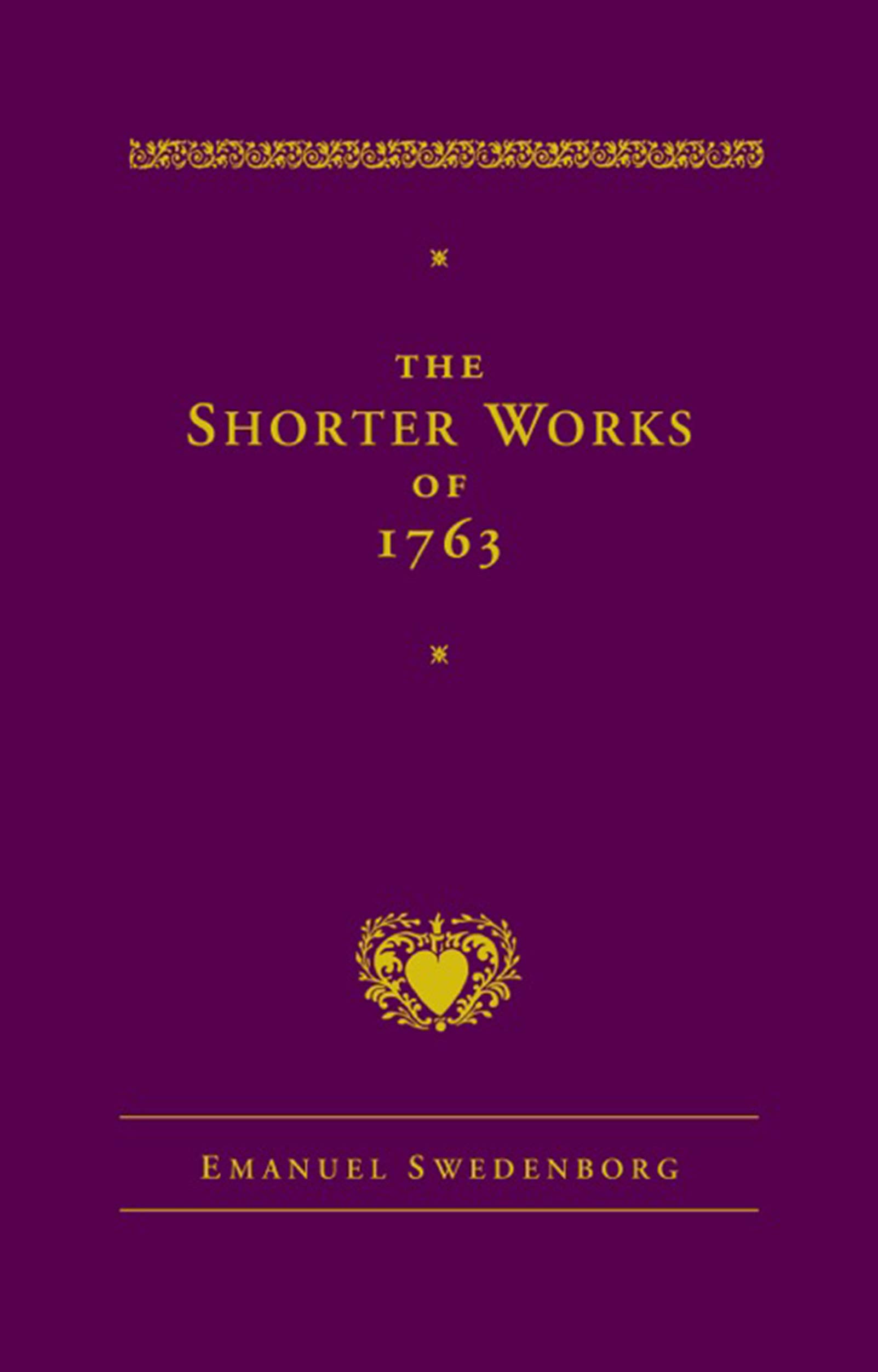 The Shorter Works of 1763: The Lord Sacred Scripture Life Faith Supplements (New Century Edition)