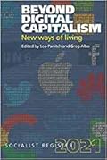 Beyond Digital Capitalism: New Ways of Living: Socialist Register 2021