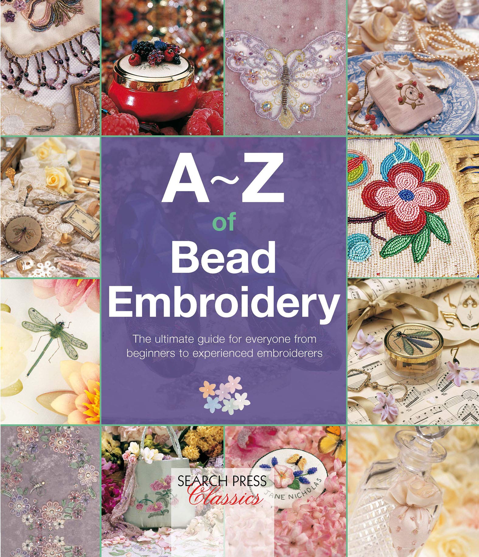 A–Z of Bead Embroidery: The Ultimate Guide for Everyone from Beginners to Experienced Embroiders (A–Z of Needlecraft)