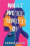 What We're Scared Of by Keren David