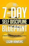 The 7-Day Self Discipline Blueprint: Habit Stacking for Beginners (Self Discipline Series, #3) The 7-Day Self Discipline Blueprint: Habit Stacking for Beginners (Self Discipline Series, #3)