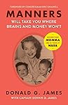 Manners Will Take You Where Brains and Money Won't by Donald G. James