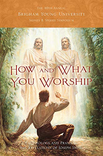 How and What You Worship: The 49th Annual Brigham Young University Sidney B. Sperry Symposium (Kindle Edition)