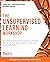 The Unsupervised Learning Workshop: Get started with unsupervised learning algorithms and simplify your unorganized data to help make future predictions