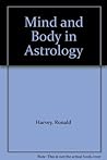 Mind And Body In Astrology: Guide Lines For A New Assessment Of Astrology In Medicine
