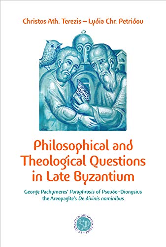 Philosophical and Theological Question in Late Byzantium: George Pachymere's Paraphrasis of Pseudo-Dionysius the Areopagite's De divinis nominibus (Paperback)