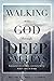 Walking with God through Deep Valleys: Lessons on Finding Contentment when Life is Hard