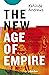 The New Age of Empire: How Racism and Colonialism Still Rule the World
