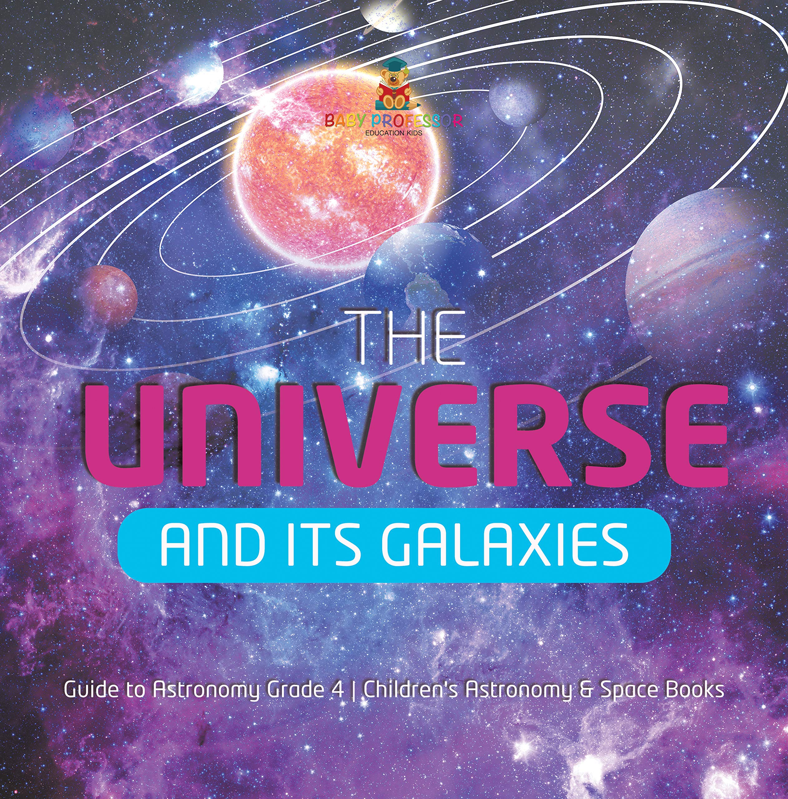 The Universe and Its Galaxies | Guide to Astronomy Grade 4 | Children's Astronomy & Space Books (Kindle Edition)