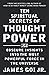 Ten Spiritual Secrets of Thought Power: Obscure Insights into the Most Powerful Force in the Universe