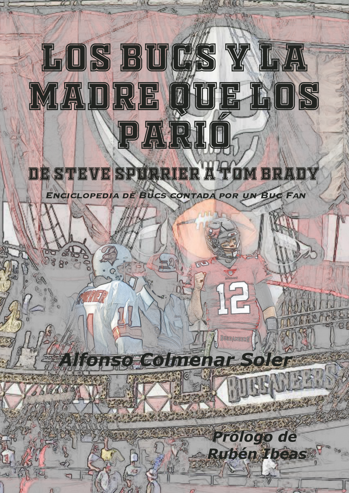 Los Bucs y la madre que los parió.: De Steve Spurrier a Tom Brady. Enciclopedia de Bucs contada por un Buc Fan. (Spanish Edition)