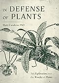 In Defense of Plants: An Exploration into the Wonder of Plants (Plant Guide, Horticulture, Trees)