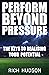 Perform Beyond Pressure: Th...