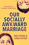 Book cover for Our Socially Awkward Marriage: Stories from an Adult Relationship on the Asperger's End of the Autism Spectrum