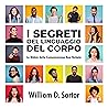I Segreti del Linguaggio del Corpo: La Bibbia della Comunicazione Non Verbale (Italian Edition)