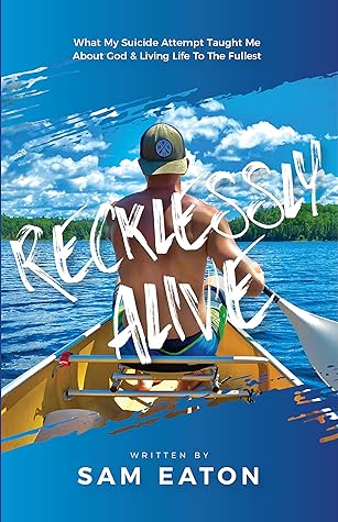 Recklessly Alive: What My Suicide Attempt Taught Me About God and Living Life to the Fullest
