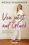 Von jetzt auf Glück: Wiederfinden, was so nah liegt (German Edition)