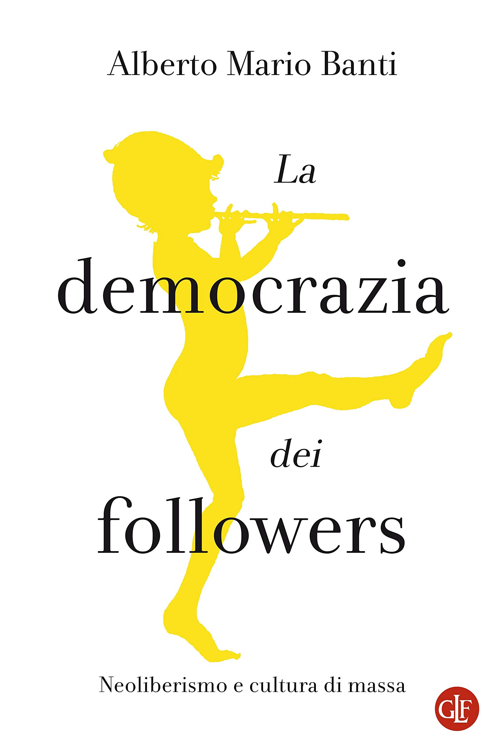 La democrazia dei followers: Neoliberismo e cultura di massa (Italian Edition)