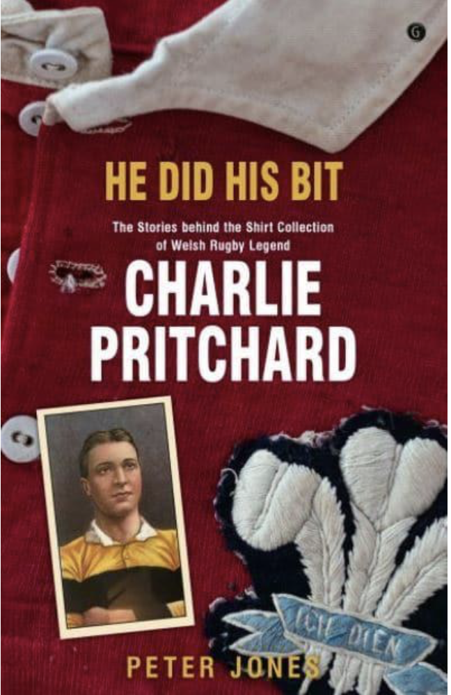 He Did His Bit - Stories Behind the Shirt Collection of Welsh Rugby Legend Charlie Pritchard, The