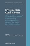Investments in Conflict Zones: The Role of International Investment Law in Armed Conflicts, Disputed Territories, and ‘Frozen’ Conflicts