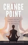 Change Point: Simplify Your Life, Find Inner Peace, and Do What Matters Change Point: Simplify Your Life, Find Inner Peace, and Do What Matters