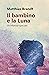 Il bambino e la Luna: Un'infanzia speciale (Italian Edition)