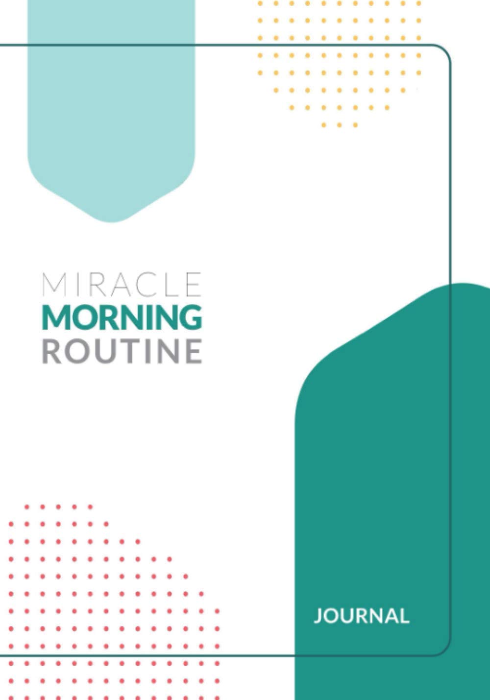 The "Miracle Morning Routine" Daily Journal (aka. 7-Step Morning Routine)