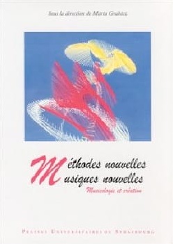 Méthodes nouvelles, musiques nouvelles: musicologie et création