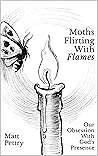 Book cover for Moths Flirting With Flames: Our Obsession With God's Presence